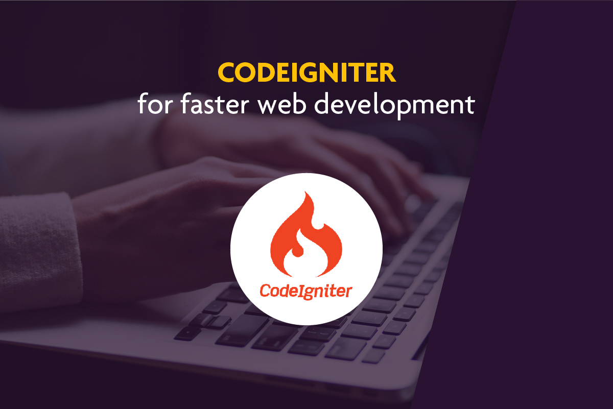 CodeIgniter - For Faster Web Development