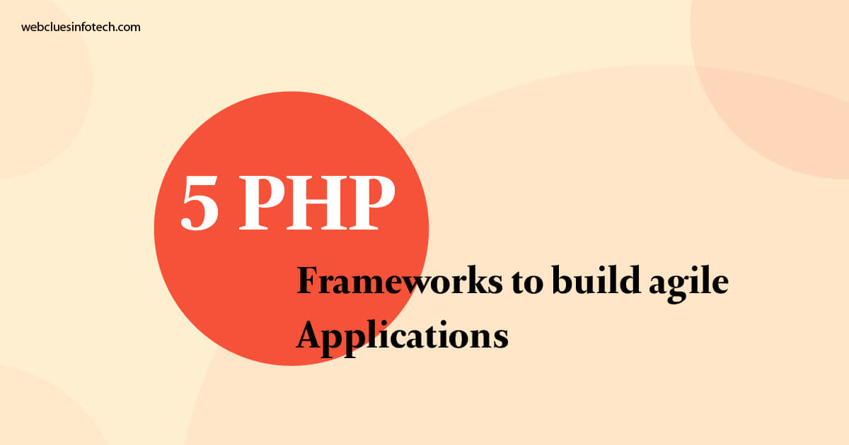 5 PHP Frameworks to build Agile Applications